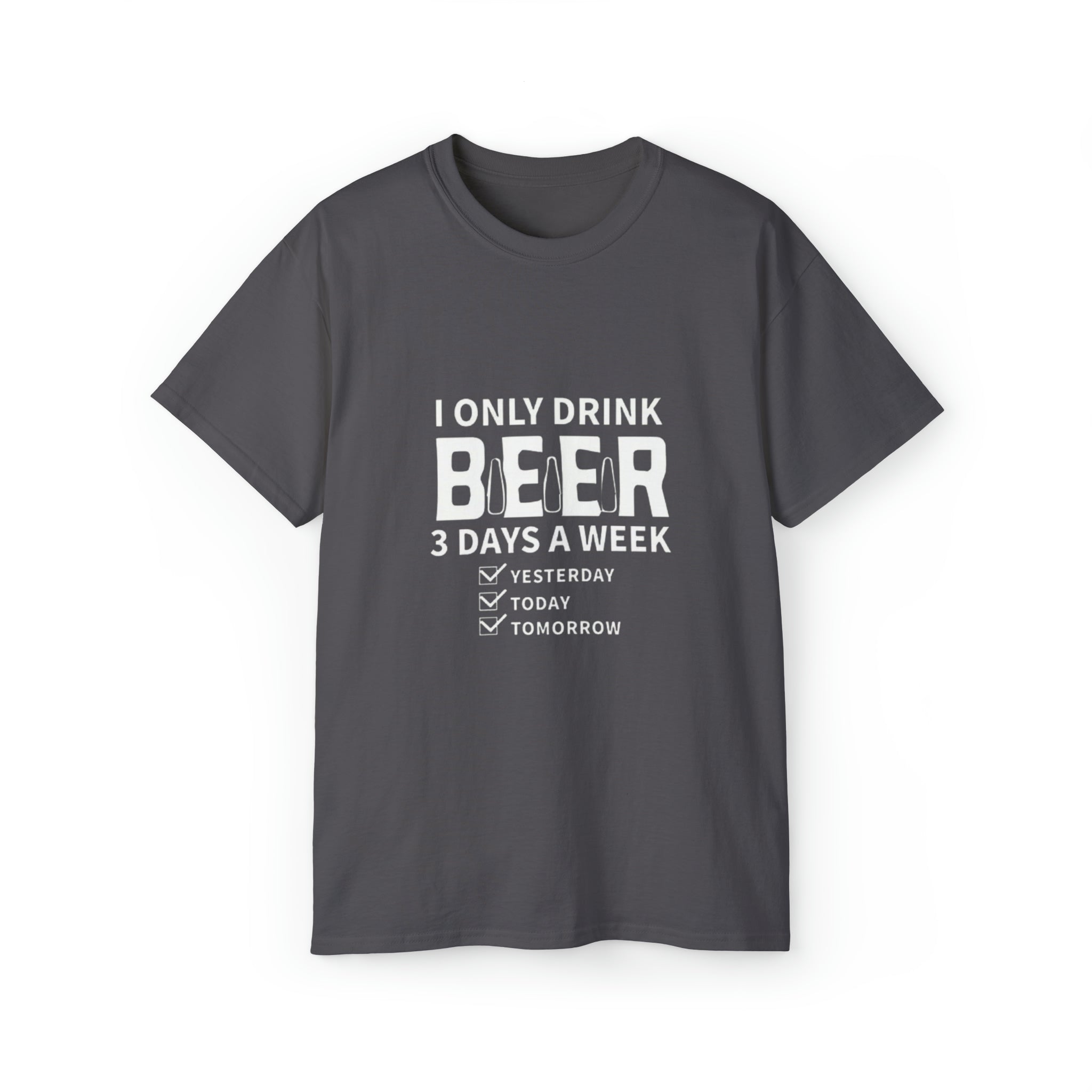 I Only Drink Beer 3 Days a Week- Unisex Ultra Cotton T-Shirt - Creations by Chris and Carlos